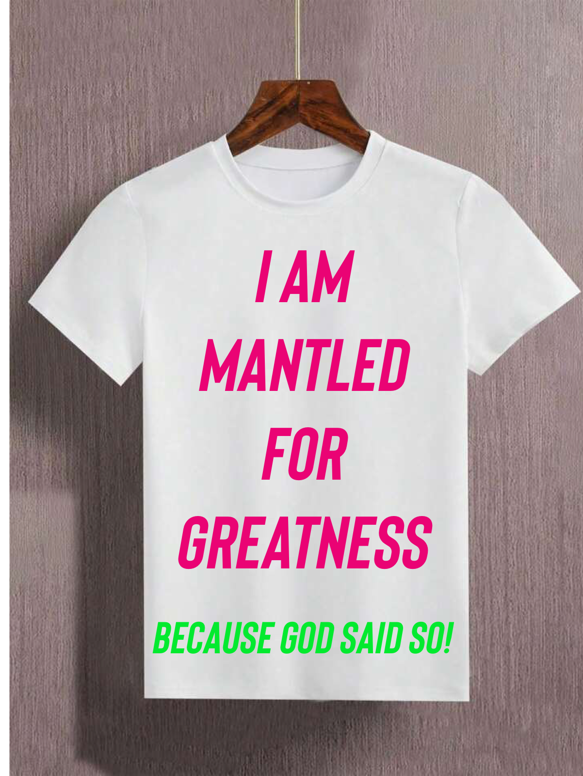 Kids Tee- I am Mantled for Greatness Because God said so!